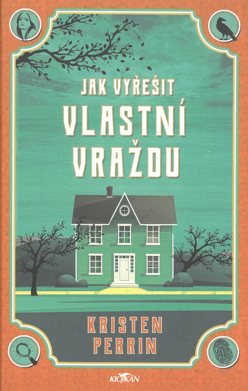 Jak vyřešit vlastní vraždu / Kristen Perrin ; z anglického originálu How to solve your own murder ... přeložil Jaroslav Žerávek