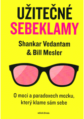 Užitečné sebeklamy : o moci a paradoxech mozku, který klame sám sebe  (odkaz v elektronickém katalogu)