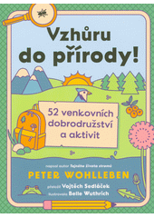 Vzhůru do přírody! : 52 venkovních dobrodružství a aktivit  (odkaz v elektronickém katalogu)