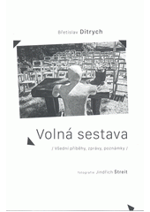 Volná sestava : (všední příběhy, zprávy, poznámky)  (odkaz v elektronickém katalogu)