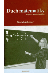 Duch matematiky : algebra a další lahůdky  (odkaz v elektronickém katalogu)