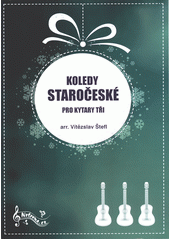 Koledy staročeské pro kytary tři  (odkaz v elektronickém katalogu)