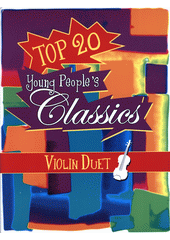 Top 20 Young People's Classics : Violin Duet (odkaz v elektronickém katalogu)