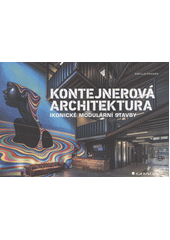 Kontejnerová architektura : ikonické modulární stavby  (odkaz v elektronickém katalogu)