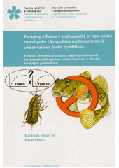 Foraging efficiency and capacity of non-native round goby (Neogobius melanostomus) under various biotic conditions = Potravní efektivita a kapacita nepůvodního hlaváče černoústého (Neogobius melanostomus) v různých biotických podmínkách  (odkaz v elektronickém katalogu)