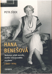 Hana Benešová : neobyčejný příběh manželky druhého československého prezidenta (1885-1974)  (odkaz v elektronickém katalogu)