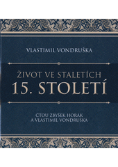 Život ve staletích : 15. století  (odkaz v elektronickém katalogu)