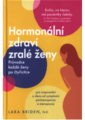 Hormonální změny zralé ženy : průvodce každé ženy po čtyřicítce  (odkaz v elektronickém katalogu)