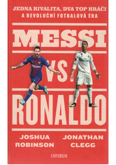 Messi vs. Ronaldo : jedna rivalita, dva top hráči a revoluční fotbalová éra  (odkaz v elektronickém katalogu)