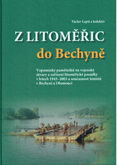 Z Litoměřic do Bechyně : vzpomínky pamětníků na vojenské útvary a zařízení litoměřické posádky v letech 1945-2003 a současnost ženistů v Bechyni a Olomouci  (odkaz v elektronickém katalogu)