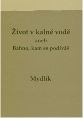 Život v kalné vodě, aneb, Bahno, kam se podíváš  (odkaz v elektronickém katalogu)