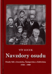 Navzdory osudu : osudy lidí z Jesenicka, Šumperska a Zábřežska 1938-1989  (odkaz v elektronickém katalogu)