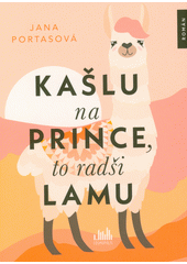 Kašlu na prince, to radši lamu  (odkaz v elektronickém katalogu)