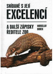 Snídaně s její excelencí : a další zápisky ředitele zoo  (odkaz v elektronickém katalogu)