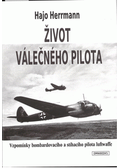 Život válečného pilota : vzpomínky bombardovacího a stíhacího pilota Luftwaffe  (odkaz v elektronickém katalogu)