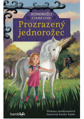 Jednorožci z tajné stáje. Prozrazený jednorožec  (odkaz v elektronickém katalogu)