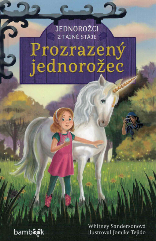 Jednorožci z tajné stáje. Prozrazený jednorožec / Whitney Sandersonová ; ilustroval Jomike Tejido ; překlad Lada Součková