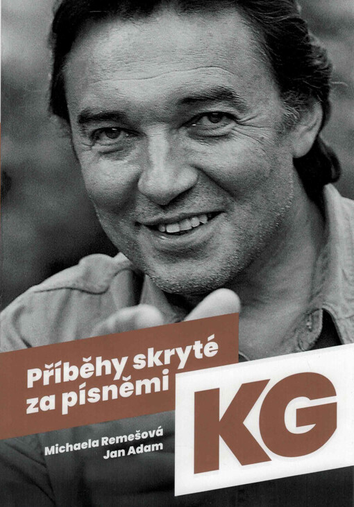 Příběhy skryté za písněmi KG / Michaela Remešová, Jan Adam