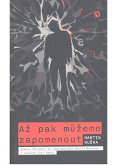 Až pak můžeme zapomenout : syrový thriller ze zapomenutých čtvrtí Berouna a nočních ulic Prahy  (odkaz v elektronickém katalogu)