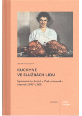 Kuchyně ve službách lidu : vydávání kuchařek v Československu v letech 1945-1989  (odkaz v elektronickém katalogu)