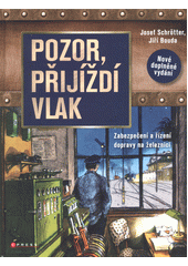 Pozor, přijíždí vlak : zabezpečení a řízení dopravy na železnici  (odkaz v elektronickém katalogu)