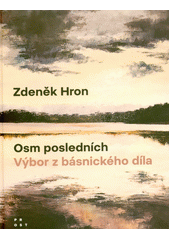 Osm posledních : výbor z básnického díla  (odkaz v elektronickém katalogu)