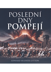 Poslední dny Pompejí (odkaz v elektronickém katalogu)