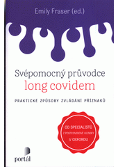 Svépomocný průvodce long covidem : praktické způsoby zvládání příznaků  (odkaz v elektronickém katalogu)