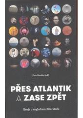 Přes Atlantik a zase zpět : eseje o anglofonní literatuře  (odkaz v elektronickém katalogu)