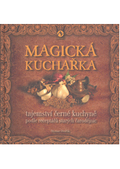 Magická kuchařka : tajemství černé kuchyně podle receptářů starých čarodějnic  (odkaz v elektronickém katalogu)