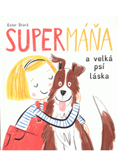 SuperMáňa a velká psí láska  (odkaz v elektronickém katalogu)