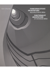 Funkcionalistická architektura meziválečného Brna = Functionalist architecture of interwar Brno  (odkaz v elektronickém katalogu)