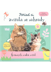 Pohlaď si zvířata ze zahrady : 6 různých zvuků zvířat  (odkaz v elektronickém katalogu)