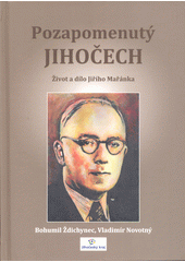 Pozapomenutý Jihočech : život a dílo Jiřího Mařánka  (odkaz v elektronickém katalogu)