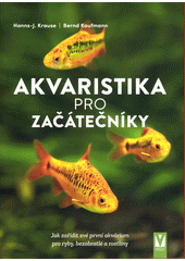 Akvaristika pro začátečníky : jak zařídit své první akvárium pro ryby, bezobratlé a rostliny  (odkaz v elektronickém katalogu)