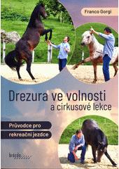 Drezura ve volnosti a cirkusové lekce : průvodce pro rekreační jezdce  (odkaz v elektronickém katalogu)