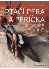 Ptačí pera a peříčka : ...a co z nich vytvořit?  (odkaz v elektronickém katalogu)