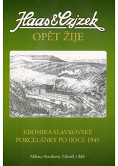 Haas & Czjzek opět žije : kronika slavkovské porcelánky po roce 1945  (odkaz v elektronickém katalogu)