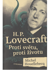 H.P. Lovecraft : proti světu, proti životu  (odkaz v elektronickém katalogu)