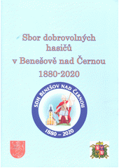 Sbor dobrovolných hasičů v Benešově nad Černou 1880-2020 (odkaz v elektronickém katalogu)