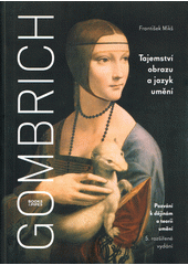Gombrich : tajemství obrazu a jazyk umění : pozvání k dějinám a teorii umění  (odkaz v elektronickém katalogu)