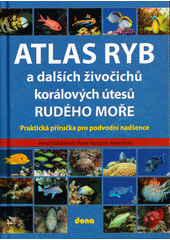 Atlas ryb a dalších živočichů korálových útesů Rudého moře : praktická příručka pro podvodní nadšence  (odkaz v elektronickém katalogu)