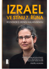 Izrael ve stínu 7. října : rozhovor s Irenou Kalhousovou o napětí v izraelské společnosti, konfliktu s Palestinci a o tom, kde dál hledat naději na mír  (odkaz v elektronickém katalogu)