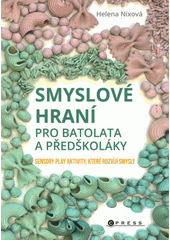 Smyslové hraní pro batolata a předškoláky : sensory play aktivity, které rozvíjí smysly  (odkaz v elektronickém katalogu)