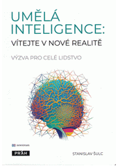 Umělá inteligence : vítejte v nové realitě : výzva pro celé lidstvo  (odkaz v elektronickém katalogu)