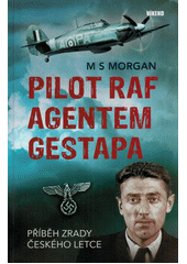 Pilot RAF agentem gestapa : příběh zrady českého letce  (odkaz v elektronickém katalogu)