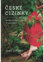 České cizinky : příběhy českých žen žijících v zahraničí  (odkaz v elektronickém katalogu)