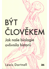 Být člověkem : jak naše biologie ovlivnila historii  (odkaz v elektronickém katalogu)