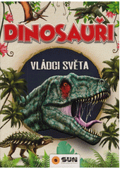 Dinosauři vládci světa : a další prehistorická zvířata  (odkaz v elektronickém katalogu)