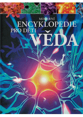 Věda : moderní encyklopedie pro děti  (odkaz v elektronickém katalogu)